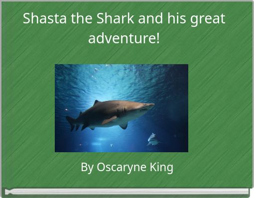 Shasta the Shark and his great adventure!