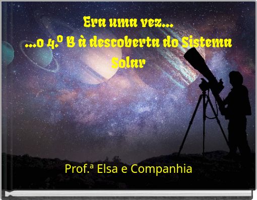Era uma vez... ...o 4.º B à descoberta do Sistema Solar
