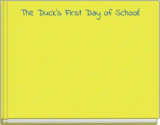 The Duck's First Day of School!