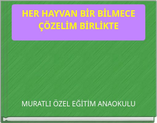 HER HAYVAN BİR BİLMECE ÇÖZELİM BİRLİKTE