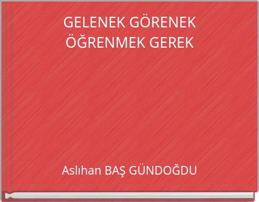 GELENEK GÖRENEK ÖĞRENMEK GEREK
