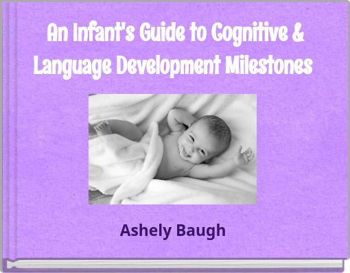 An Infant's Guide to Cognitive & Language Development Milestones