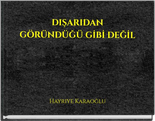 DIŞARIDAN GÖRÜNDÜĞÜ GİBİ DEĞİL