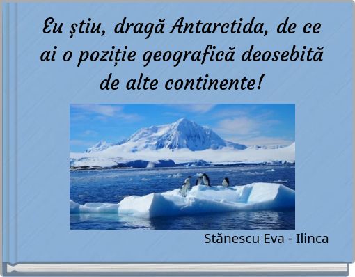 Eu ştiu, dragă Antarctida, de ce ai o poziţie geografică deosebită de alte continente!