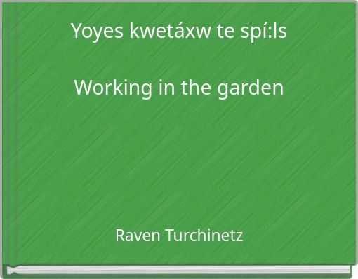 Yoyes kwetáxw te spí:ls Working in the garden