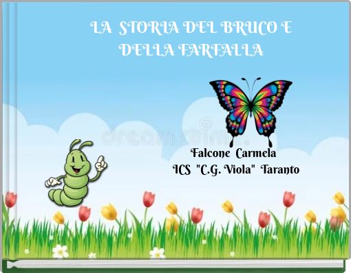 LA STORIA DEL BRUCO E DELLA FARFALLA Falcone Carmela ICS "C.G. Viola" Taranto F