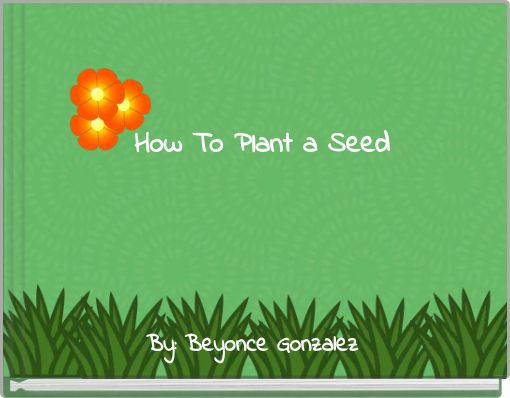 How To Plant a Seed