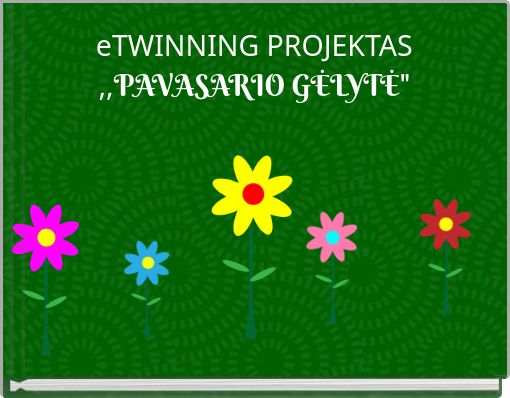 eTWINNING PROJEKTAS ,,PAVASARIO GĖLYTĖ"