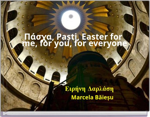 &Pi;ά&sigma;&chi;&alpha;, Paști, Easter for me, for you, for everyone