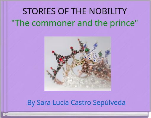 STORIES OF THE NOBILITY "The commoner and the prince"