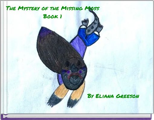 The Mystery of the Missing Moss Book 1