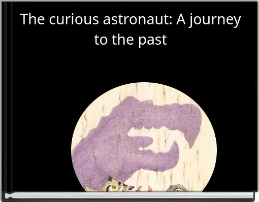 The curious astronaut: A journey to the past