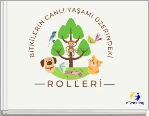 BİTKİLERİN CANLI YAŞAMI ÜZERİNDEKİ ROLLERİ