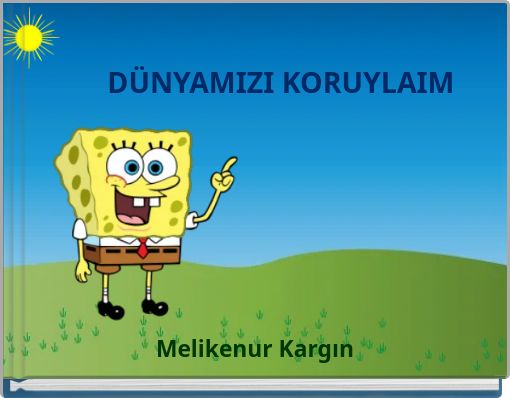 DÜNYAMIZI KORUYLAIM