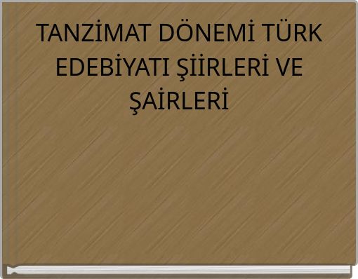 TANZİMAT D&Ouml;NEMİ T&Uuml;RK EDEBİYATI ŞİİRLERİ VE ŞAİRLERİ