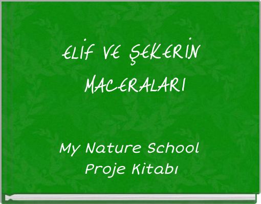 ELİF VE ŞEKERİN MACERALARI