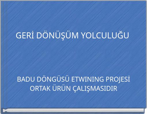 GERİ DÖNÜŞÜM YOLCULUĞU