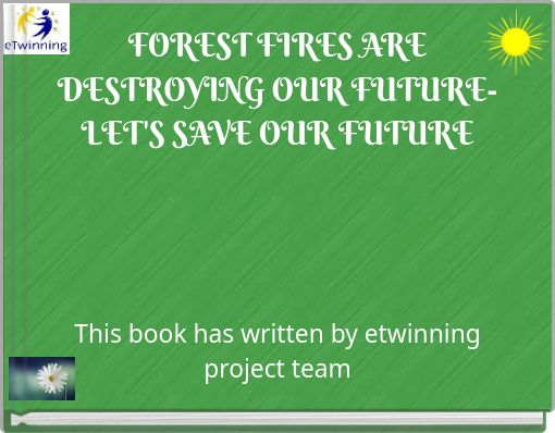 FOREST FIRES ARE DESTROYING OUR FUTURE-LET'S SAVE OUR FUTURE