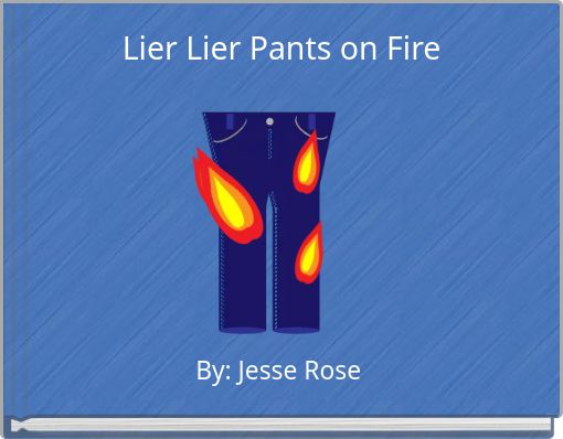 Lier Lier Pants on Fire