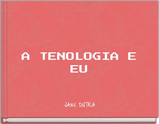 A TENOLOGIA E EU
