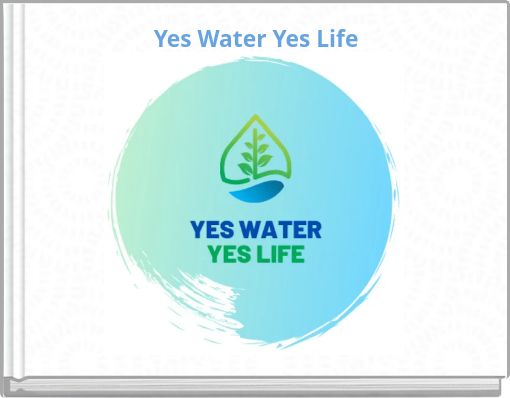 Yes Water Yes Life