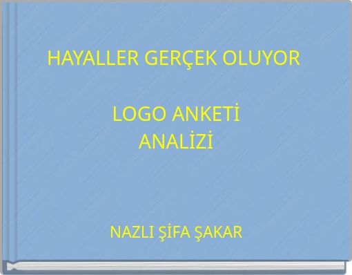 HAYALLER GER&Ccedil;EK OLUYOR LOGO ANKETİ ANALİZİ