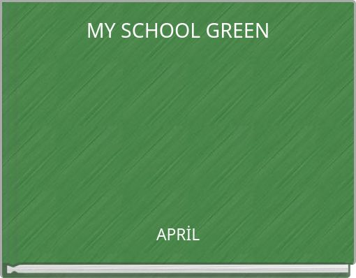 MY SCHOOL GREEN