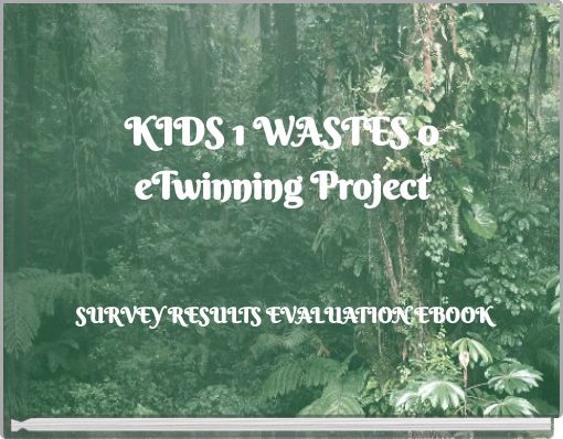 KIDS 1 WASTES 0 eTwinning Project SURVEY RESULTS EVALUATION EBOOK