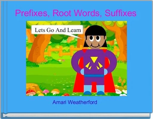 Prefixes, Root Words, Suffixes