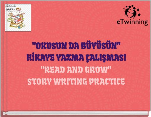 "OKUSUN DA BÜYÜSÜN" HİKAYE YAZMA ÇALIŞMASI "READ AND GROW" STORY WRITING PRACTICE