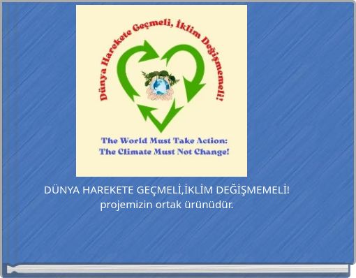 DÜNYA HAREKETE GEÇMELİ,İKLİM DEĞİŞMEMELİ! projemizin ortak ürünüdür.