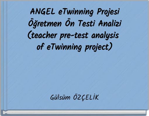 ANGEL eTwinning Projesi Öğretmen Ön Testi Analizi (teacher pre-test analysis of eTwinning project)