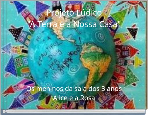 Projeto Lúdico "A Terra é a Nossa Casa"