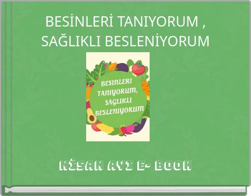 BESİNLERİ TANIYORUM , SAĞLIKLI BESLENİYORUM