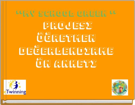 ''MY SCHOOL GREEN '' Projesi &Ouml;ğretmen değerlendirme &ouml;n Anketi