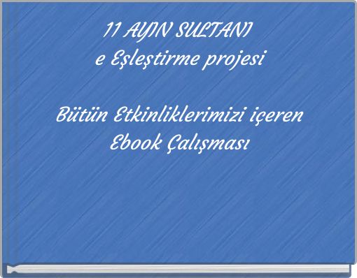 11 AYIN SULTANI e Eşleştirme projesi Bütün Etkinliklerimizi içeren Ebook Çalışması