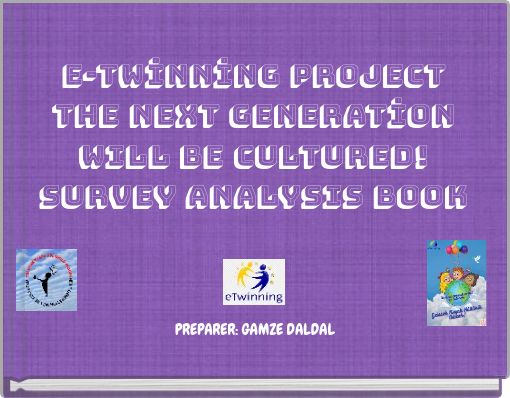 E-TWİNNİNG PROJECT THE NEXT GENERATİON WILL BE CULTURED! SURVEY ANALYSIS BOOK
