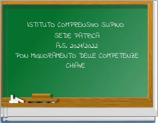 ISTITUTO COMPRENSIVO SUPINO SEDE PATRICA A.S. 2021/2022 PON MIGLIORAMENTO DELLE COMPETENZE CHIAVE