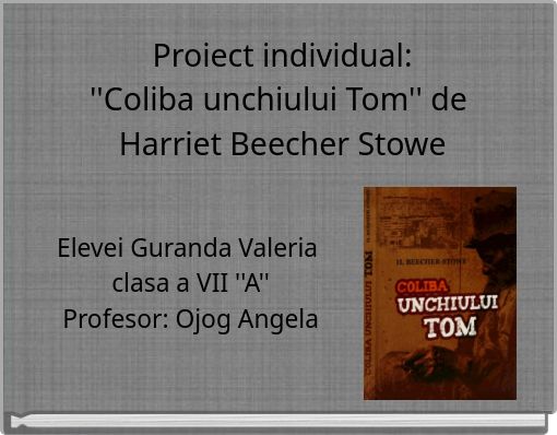 Proiect individual: ''Coliba unchiului Tom'' de Harriet Beecher Stowe