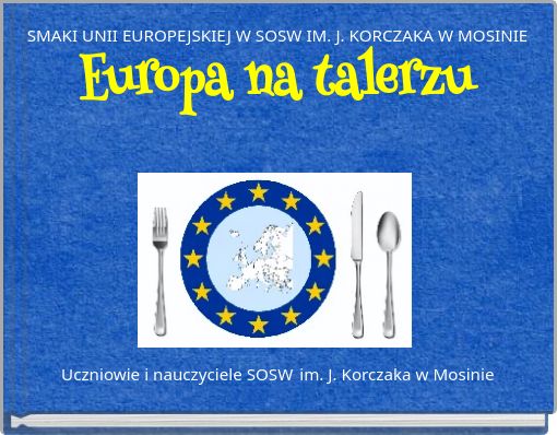 SMAKI UNII EUROPEJSKIEJ W SOSW IM. J. KORCZAKA W MOSINIE Europa na talerzu
