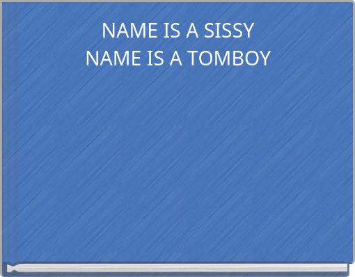 NAME IS A SISSY NAME IS A TOMBOY