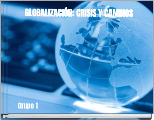 GLOBALIZACIÓN: CRISIS Y CAMBIOS
