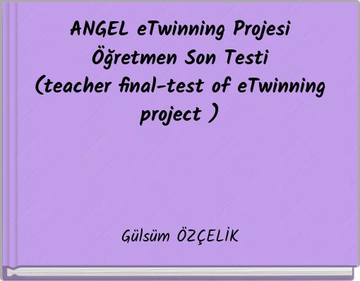 ANGEL eTwinning Projesi Öğretmen Son Testi (teacher final-test of eTwinning project )