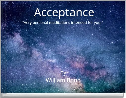 Acceptance "Very personal meditations intended for you."