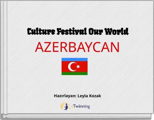Culture Festival Our World AZERBAYCAN Hazırlayan: Leyla Kozak