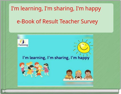 I'm learning, I'm sharing, I'm happy e-Book of Result Teacher Survey