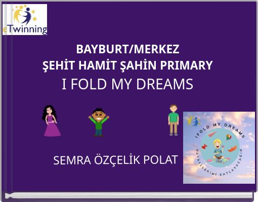 BAYBURT/MERKEZ ŞEHİT HAMİT ŞAHİN PRIMARY I FOLD MY DREAMS