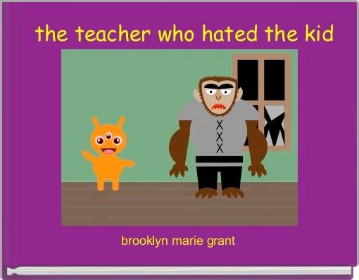 Front cover of 'the teacher who hated the kid' 