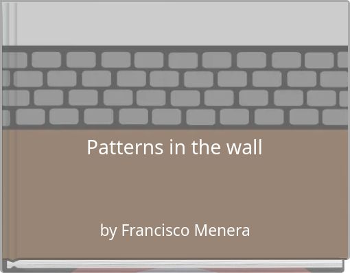 Patterns in the wall