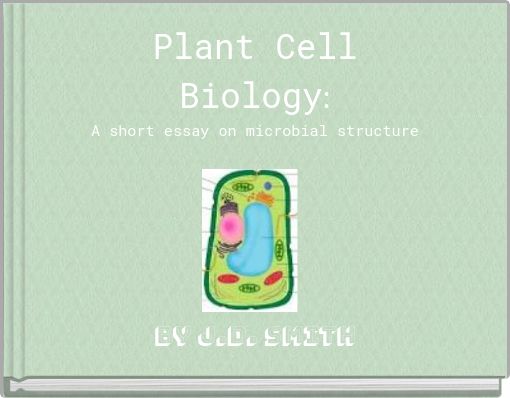 Plant Cell Biology: A short essay on microbial structure